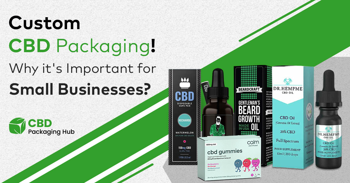 Why Custom CBD Packaging is Important for Small Businesses